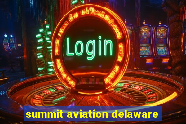 summit aviation delaware